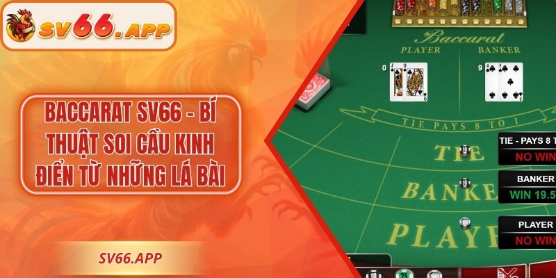 Baccarat SV66 - Bí Thuật Soi Cầu Kinh Điển Từ Những Lá Bài