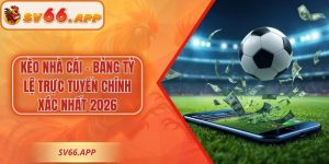 Kèo Nhà Cái - Bảng Tỷ Lệ Trực Tuyến Chính Xác Nhất 2026