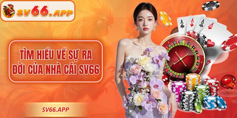 Tìm hiểu về sự ra đời của nhà cái SV66