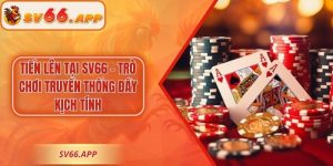 Tiến Lên Tại SV66 – Trò Chơi Truyền Thống Đầy Kịch Tính